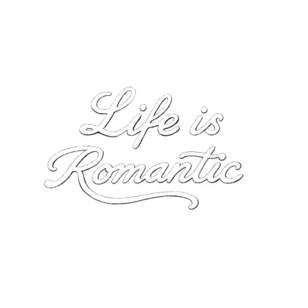 Life is romantic